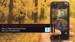 SMARTPHONE? SMART-PHOTOGRAPHY! Learn how to take stunning photos with your Smartphone 